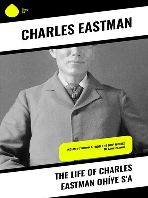 cover image of The Life of Charles Eastman Ohíye S'a